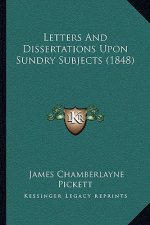 Letters and Dissertations Upon Sundry Subjects (1848)