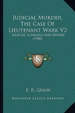 Judicial Murder, the Case of Lieutenant Wark V2: Judicial Scandals and Errors (1900)