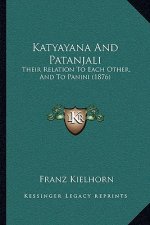 Katyayana and Patanjali: Their Relation to Each Other, and to Panini (1876)