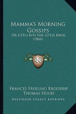 Mamma's Morning Gossips: Or Little Bits for Little Birds (1866)
