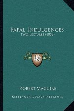 Papal Indulgences: Two Lectures (1852)