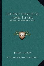 Life and Travels of James Fisher: An Autobiography (1890)