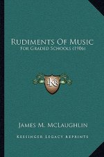 Rudiments of Music: For Graded Schools (1906)