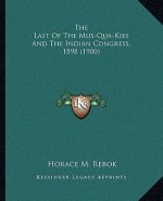 The Last of the Mus-Qua-Kies and the Indian Congress, 1898 (1900)