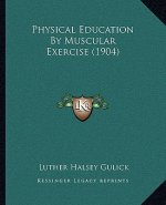 Physical Education by Muscular Exercise (1904)