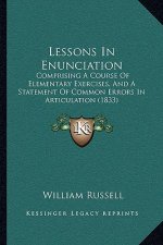 Lessons in Enunciation: Comprising a Course of Elementary Exercises, and a Statement of Common Errors in Articulation (1833)