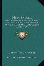 New Salads: For Dinners, Luncheons, Suppers and Receptions, with a Group of Odd Salads and Some Ceylon Salads (1897)