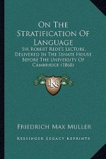 On the Stratification of Language: Sir Robert Rede's Lecture, Delivered in the Senate House Before the University of Cambridge (1868)