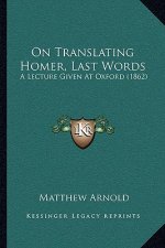 On Translating Homer, Last Words: A Lecture Given at Oxford (1862)