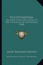 Voluntaryism: An Appeal from the Custom to the Conscience of the Church (1848)
