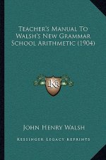 Teacher's Manual to Walsh's New Grammar School Arithmetic (1904)
