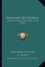 Madame Butterfly: Drame Lyrique En Trois Actes (1906)