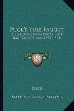Puck's Yule Faggot: A Selection from Puck's Post-Bag for 1871 and 1872 (1873)