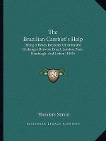 The Brazilian Cambist's Help: Being a Ready Reckoner of Arbitrated Exchanges Between Brazil, London, Paris, Hamburgh, and Lisbon (1869)