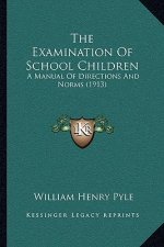 The Examination of School Children: A Manual of Directions and Norms (1913)