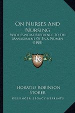 On Nurses and Nursing: With Especial Reference to the Management of Sick Women (1868)