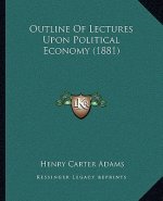 Outline of Lectures Upon Political Economy (1881)