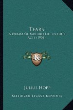 Tears: A Drama of Modern Life in Four Acts (1904)