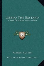 Leszko the Bastard: A Tale of Polish Grief (1877)