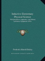 Inductive Elementary Physical Science: With Inexpensive Apparatus, and Without Laboratory Equipment (1895)