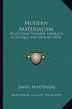 Modern Materialism: Its Attitude Towards Theology, a Critique and Defense (1876)