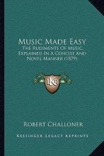 Music Made Easy: The Rudiments of Music, Explained in a Concise and Novel Manner (1879)