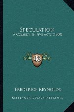 Speculation: A Comedy, in Five Acts (1800)