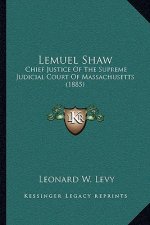 Lemuel Shaw: Chief Justice of the Supreme Judicial Court of Massachusetts (1885)