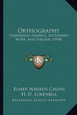 Orthography: Comprising Phonics, Dictionary Work, and Spelling (1918)