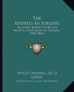 The Address in Surgery: Delivered Before the British Medical Association at Torquay, 1860 (1860)