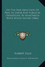On the Safe Abolition of Pain in Labor and Surgical Operations, by Anaethesia with Mixed Vapors (1866)