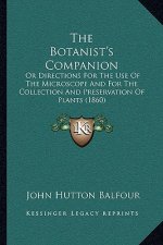 The Botanist's Companion: Or Directions for the Use of the Microscope and for the Collection and Preservation of Plants (1860)