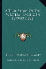 A True Story Of The Western Pacific In 1879-80 (1882)