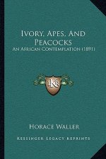 Ivory, Apes, and Peacocks: An African Contemplation (1891)