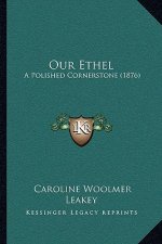 Our Ethel: A Polished Cornerstone (1876)