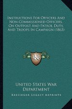 Instructions for Officers and Non-Commissioned Officers, on Outpost and Patrol Duty, and Troops in Campaign (1863)