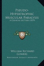 Pseudo-Hypertrophic Muscular Paralysis: A Clinical Lecture (1879)