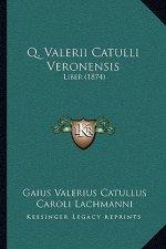 Q. Valerii Catulli Veronensis: Liber (1874)