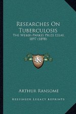 Researches on Tuberculosis: The Weber-Parkes Prize Essay, 1897 (1898)
