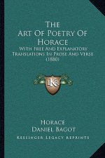 The Art of Poetry of Horace: With Free and Explanatory Translations in Prose and Verse (1880)