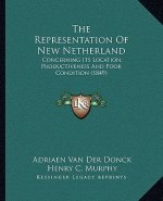 The Representation of New Netherland: Concerning Its Location, Productiveness and Poor Condition (1849)