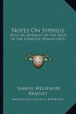 Notes on Syphilis: With an Appendix on the Unity of the Syphilitic Poison (1872)