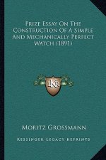 Prize Essay on the Construction of a Simple and Mechanically Perfect Watch (1891)