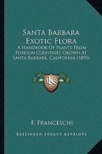 Santa Barbara Exotic Flora: A Handbook of Plants from Foreign Countries Grown at Santa Barbara, California (1895)