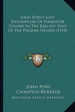 John Pory's Lost Description of Plymouth Colony in the Earliest Days of the Pilgrim Fathers (1918)
