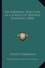 On Germinal Selection as a Source of Definite Variation (1896)