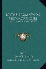 Myths from Ovid's Metamorphoses: With a Vocabulary (1872)