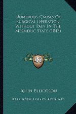 Numerous Causes of Surgical Operation Without Pain in the Mesmeric State (1843)