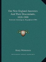 Our New England Ancestors and Their Descendants, 1620-1900: Historical, Genealogical, Biographical (1900)