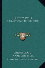 Pretty Poll: A Parrot's Own History (1854)